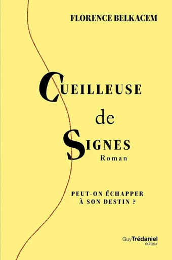 Cueilleuse de signes - Peut-on échapper à son destin ? - Florence Belkacem - Tredaniel