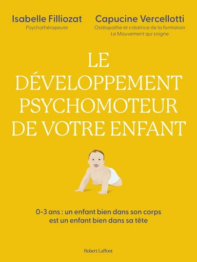 Le développement psychomoteur de votre enfant - Un enfant bien dans son corps est un enfant bien dans sa tête - Isabelle Filliozat, Capucine Vercellotti - Groupe Robert Laffont