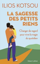 La sagesse des petits riens - 58 instants de joie quotidienne