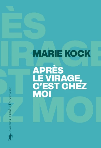 Après le virage, c'est chez moi - Marie Kock - La Découverte