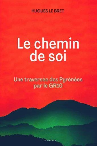 Chemin de soi - Une traversée des pyrénées par le GR10 - Hugues Le Bret - Groupe Margot