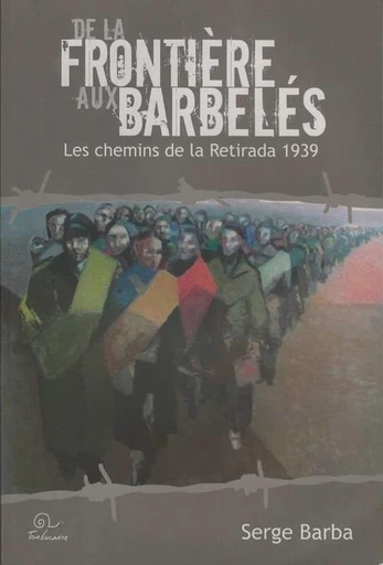 De la frontière aux barbelés - Serge Barba - Editions Trabucaire