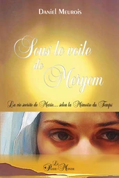 Sous le voile de Meryem - La vie secrète de Marie... selon la mémoire du temps