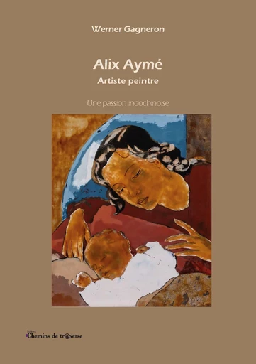 Alix Aymé, Artiste peintre - Werner Gagneron - Chemins de tr@verse