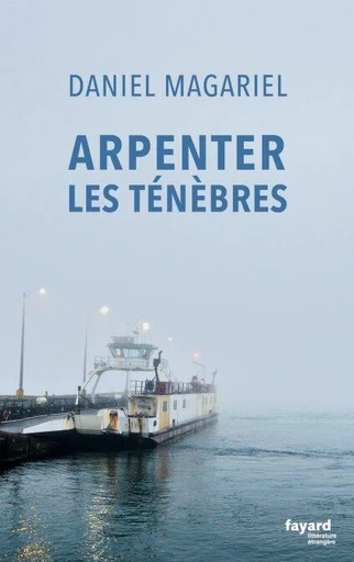 Arpenter les ténèbres - Daniel Magariel - Fayard