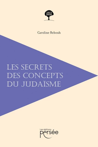 Les secrets des concepts du judaïsme - Caroline Rebouh - Éditions Persée