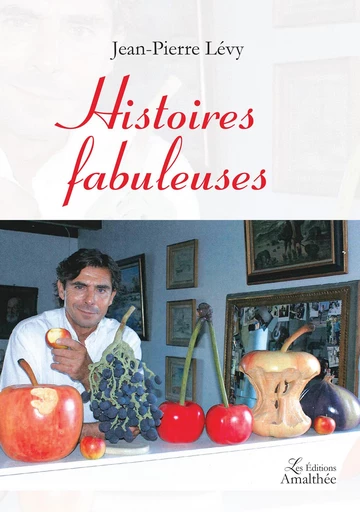 Histoires fabuleuses - Jean-Pierre Lévy - Éditions Amalthée