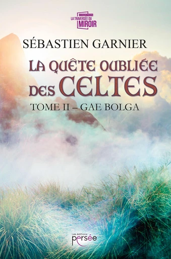 La quête oubliée des Celtes : Tome 2 - Sébastien Garnier - Éditions Persée