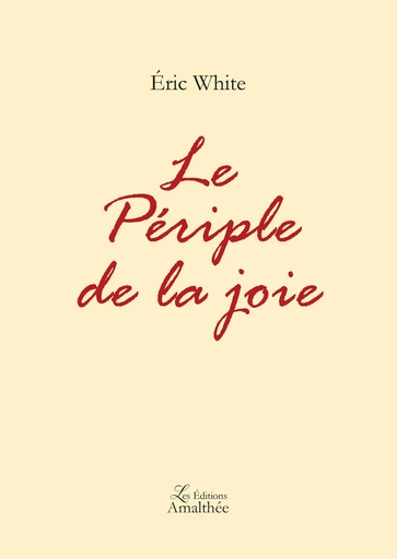 Le Périple de la joie - Eric White - Éditions Amalthée