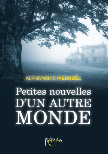 Petites nouvelles d'un autre monde - Alphonsine Piednoël - Éditions Persée