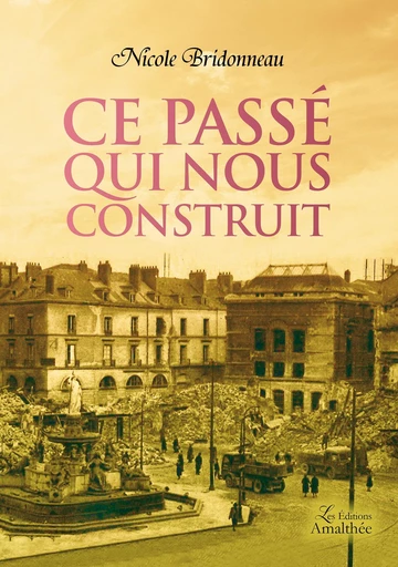 Ce passé qui nous construit - Nicole Bridonneau - Éditions Amalthée