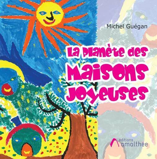 La Planète des Maisons Joyeuses - Michel Guégan - Éditions Amalthée