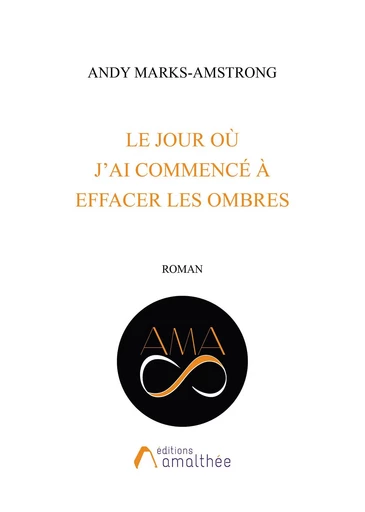 Le jour où j'ai commencé à effacer les ombres - Andy Marks-Amstrong - Éditions Amalthée