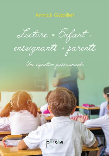 Lecture = Enfant + enseignant + parents - Annick Gabillet - Éditions Persée