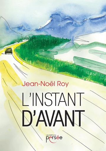 L'instant d'avant - Jean-Noël Roy - Éditions Persée