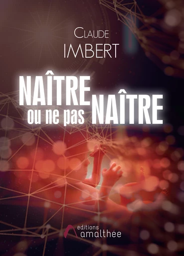 Naître ou ne pas naître - Claude Imbert - Éditions Amalthée