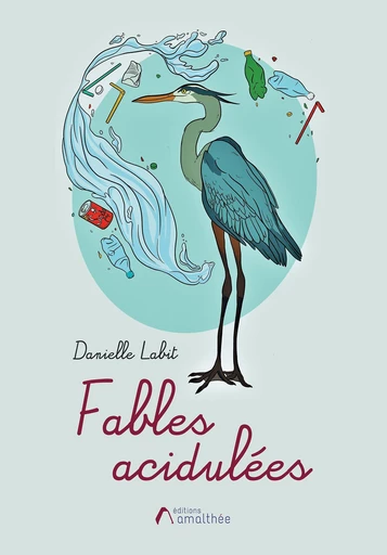 Fables acidulées - Danielle Labit - Éditions Amalthée