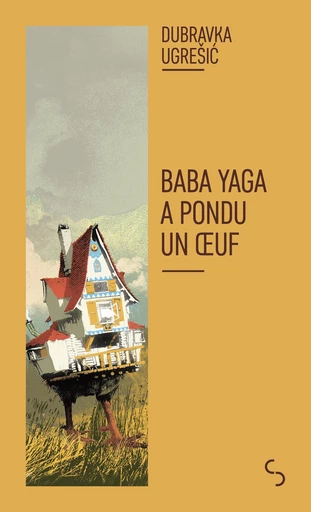 Baba Yaga a pondu un oeuf - Dubravka Ugrešić - Bourgois