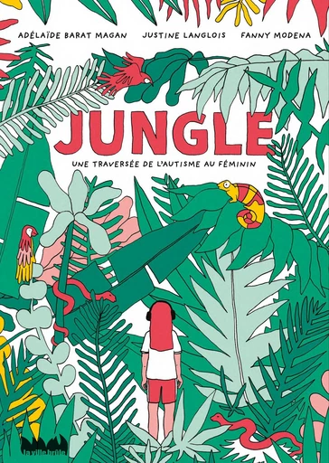 Jungle-Une traversée de l'autisme au féminin - Justine Langlois, Adélaïde Barat - La Ville Brûle