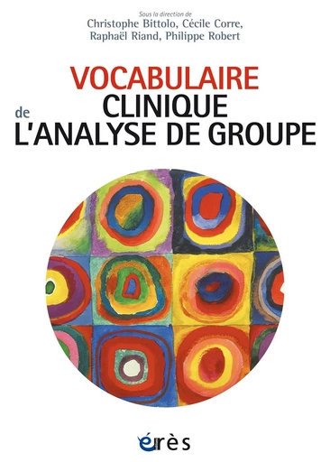 Vocabulaire clinique de l'analyse de groupe - Philippe Robert, Christophe Bittolo, Raphael Riand - Eres