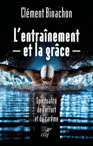 L'entraînement et la grâce -  BINACHON CLEMENT - Editions du Cerf