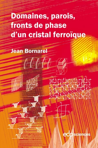 Domaines, parois, fronts de phases d’un cristal ferroïque - Jean Bornarel - EDP sciences