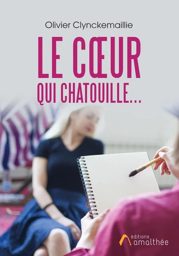 Le cœur qui chatouille... - Olivier Clynckemaillie - Éditions Amalthée