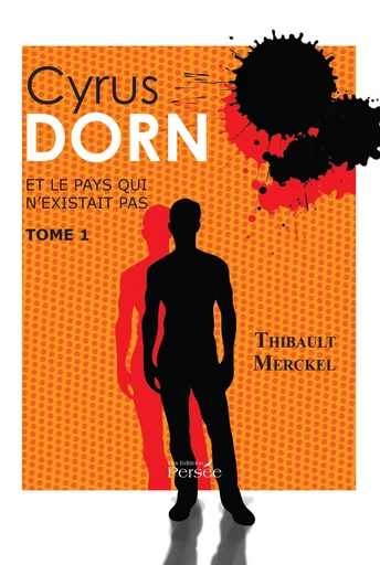 Cyrus Dorn et le pays qui n'existait pas - Thibault Merckel - Éditions Persée