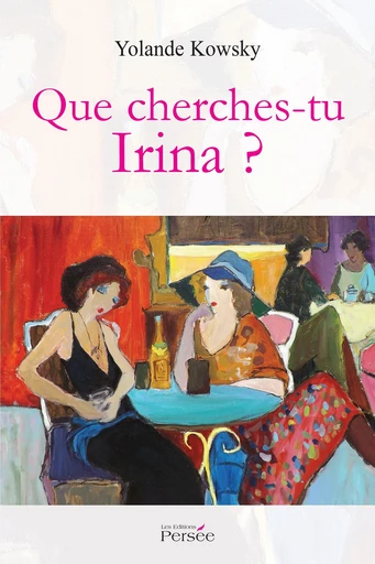 Que cherches-tu Irina? - Yolande Kowsky - Éditions Persée