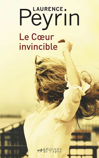 Le Cœur invincible - Laurence Peyrin - Éditions de l'épée