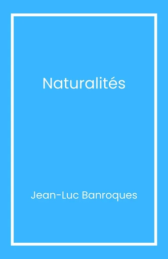 Naturalités - Jean-Luc Banroques - Librinova