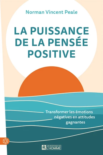 La puissance de la pensée positive - Norman Vincent Peale - Les Éditions de l'Homme