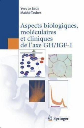 Aspects biologiques, moléculaires et cliniques de l'axe GH/IGF-I - Maïthé TAUBER, Yves LE BOUC - Espaces et signes