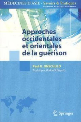 Approches occidentales et orientales de la guérison - Paul U. UNSCHULD, Guy Mazars - Espaces et signes