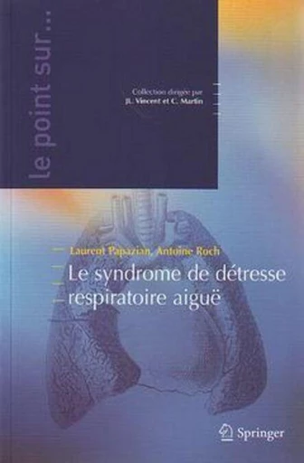 Le syndrome de détresse respiratoire aiguë - Laurent PAPAZIAN, Antoine ROCH, Jean-Louis Vincent, Claude Martin - Espaces et signes