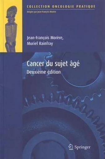 Le cancer du sujet âgé - Jean-François Morère, Muriel Rainfray - Espaces et signes