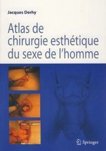 Atlas de chirurgie esthétique du sexe de l'homme - Jacques DERHY - Espaces et signes