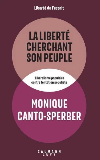 La liberté cherchant son peuple - Monique Canto-Sperber - Calmann-Lévy