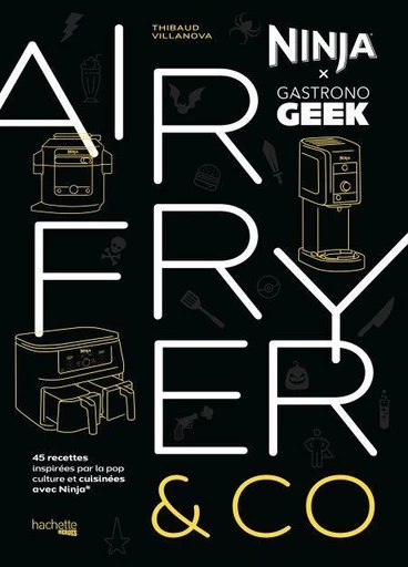 Airfryer &amp; Co - Ninja x Gastronogeek - Thibaud Villanova, Nicolas Lobbestaël - Hachette Heroes