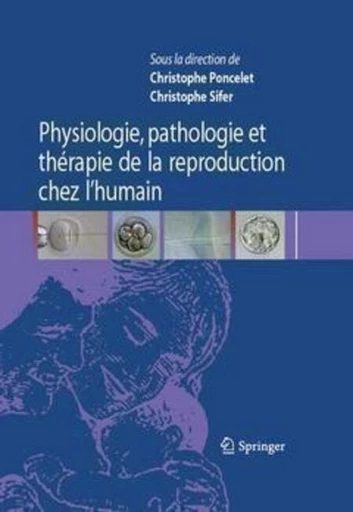 Physiologie, pathologie et thérapie de la reproduction chez l'humain - Christophe PONCELET, Christophe Sifer,  Collectif - Espaces et signes