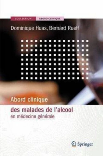 Abord clinique des malades de l'alcool en médecine générale - Dominique HUAS, Bernard Rueff, Paul Zeitoun - Espaces et signes