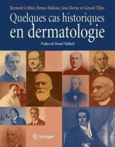 Quelques cas historiques en dermatologie - Bernard Cribier, Bruno Halioua, Jean Revuz, Gérard TILLES - Espaces et signes