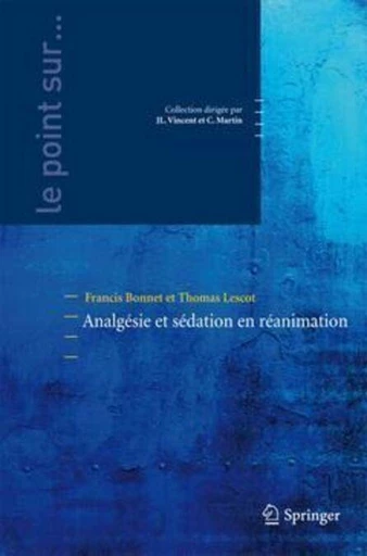 Analgésie et sédation en réanimation - Francis Bonnet, Thomas LESCOT, Jean-Louis Vincent, Claude Martin - Espaces et signes