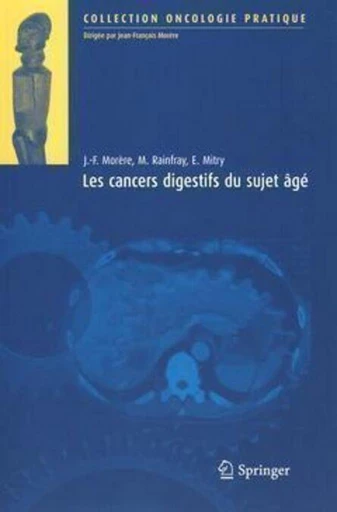 Les cancers digestifs du sujet âgé - Jean-François Morère, Muriel Rainfray, Emmanuel Mitry - Espaces et signes