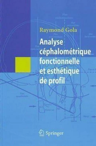 Analyse céphalométrique fonctionnelle et esthétique de profil - Raymond GOLA - Espaces et signes