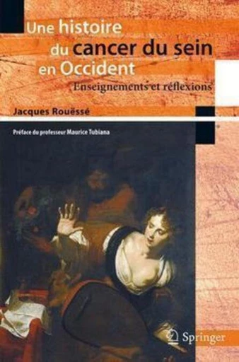 Une histoire du cancer du sein en Occident. - Jacques Rouëssé - Espaces et signes