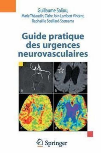 Guide pratique des urgences neurovasculaires - Guillaume SALIOU, Marie THÉAUDIN, Claire JOIN-LAMBERT VINCENT, Raphaëlle SOUILLARD-SCEMAMA - Espaces et signes