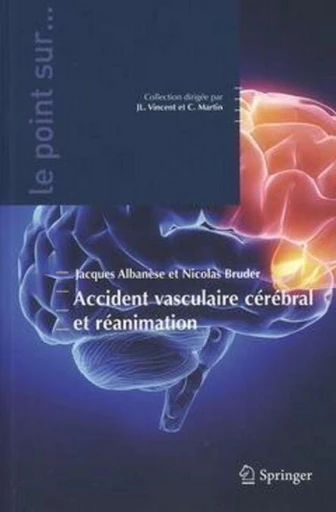 Accident vasculaire cérébral et réanimation - Jacques ALBANÈSE, Nicolas Bruder, Jean-Louis Vincent, Claude Martin - Espaces et signes