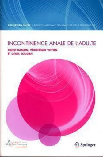 Incontinence anale de l'adulte (collection SNFCP) - Henri DAMON, Véronique VITTON, Denis SOUDAN - Espaces et signes