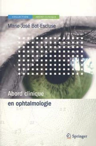 Abord clinique en ophtalmologie - Marie-José BOT-ESCLUSE, Paul Zeitoun - Espaces et signes